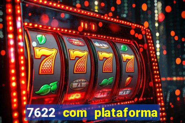 7622 com plataforma de jogos